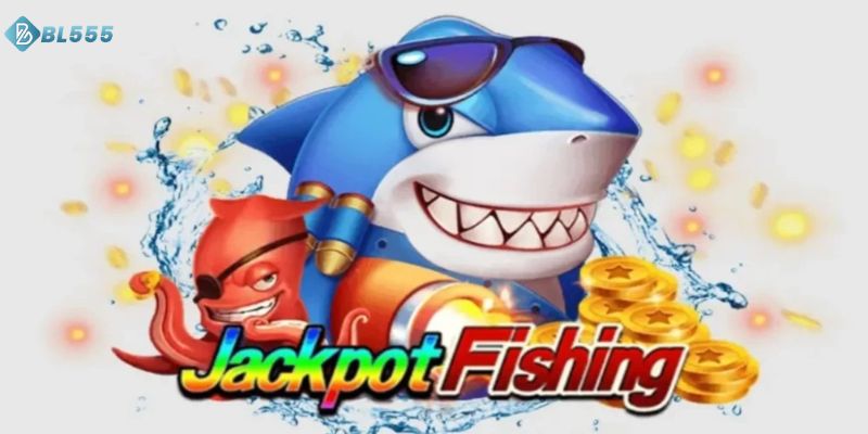 Khái niệm về bắn cá jackpot BL555